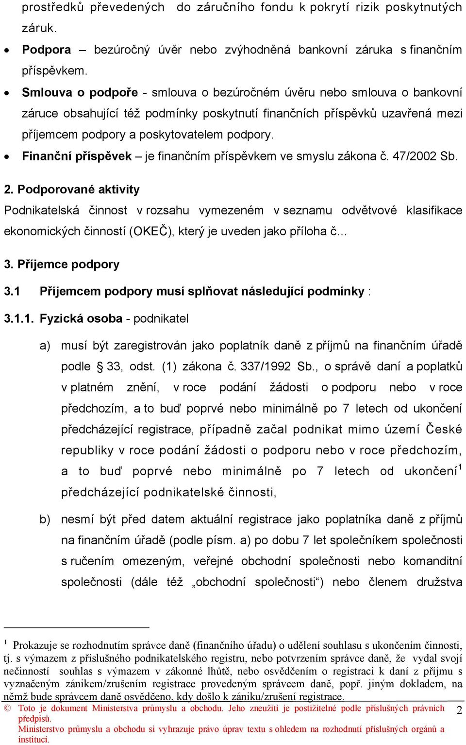 Finanční příspěvek je finančním příspěvkem ve smyslu zákona č. 47/2002 Sb. 2.