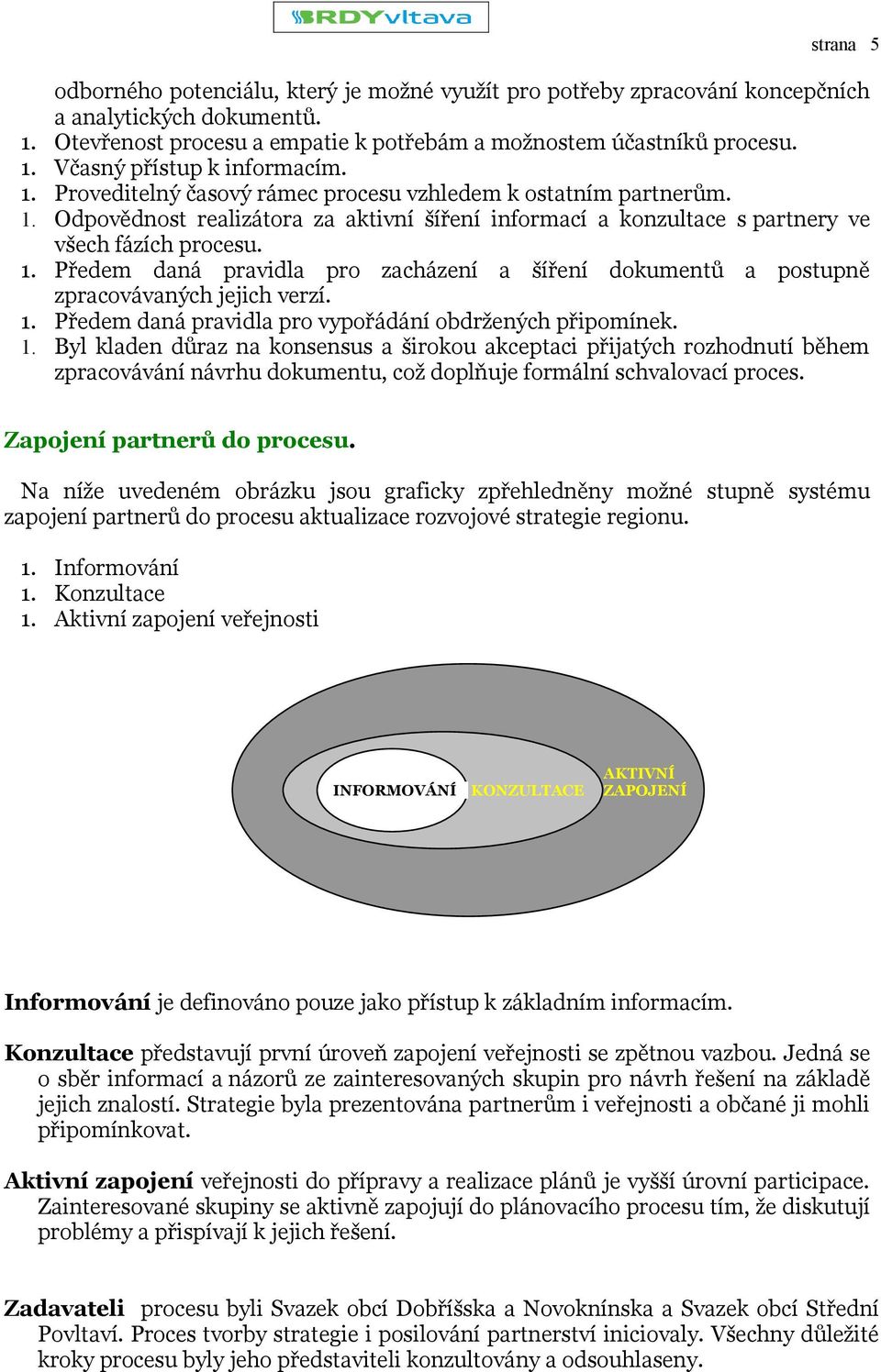 1. Předem daná pravidla pro vypořádání obdržených připomínek. 1.