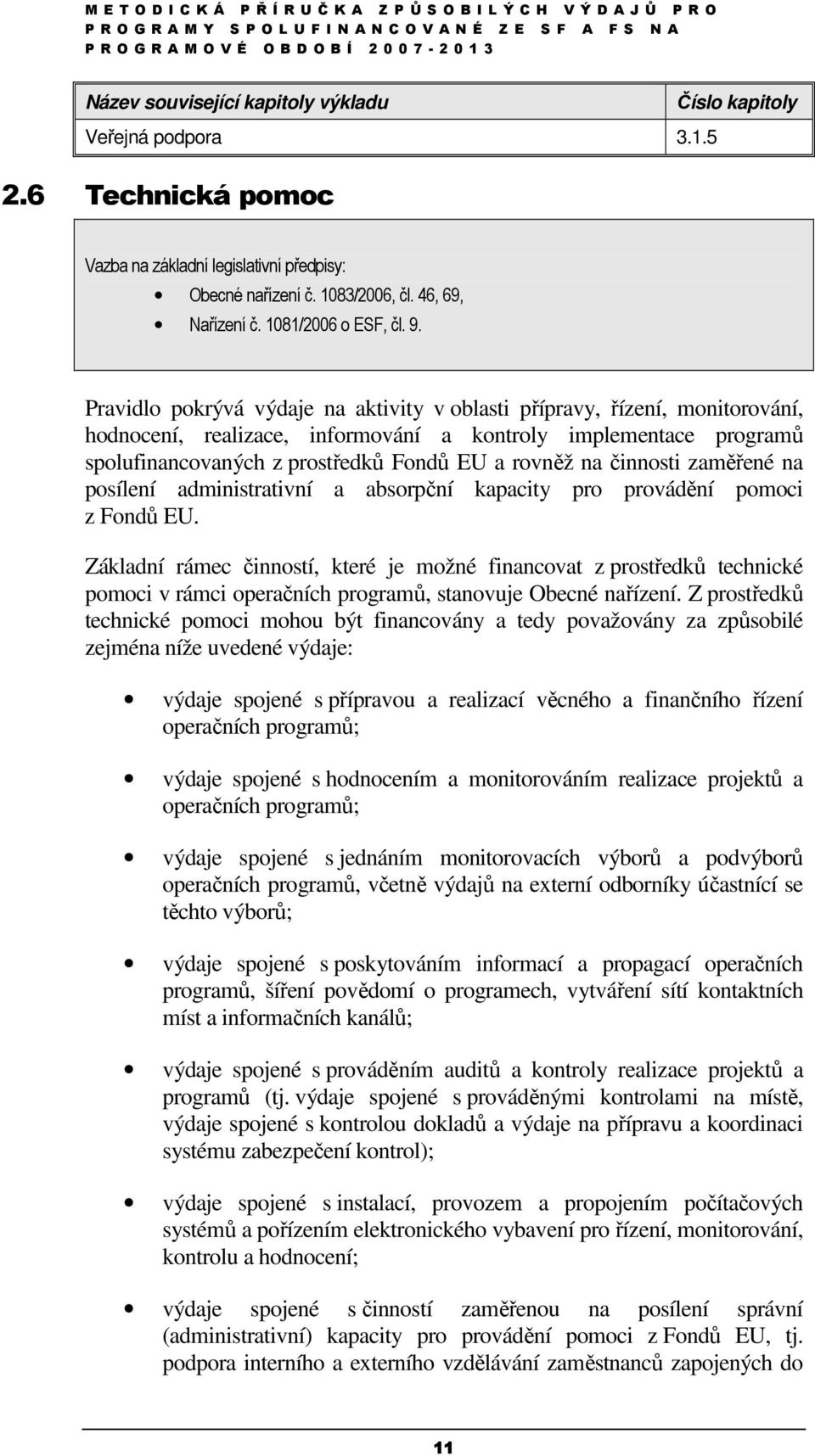 Pravidlo pokrývá výdaje na aktivity v oblasti přípravy, řízení, monitorování, hodnocení, realizace, informování a kontroly implementace programů spolufinancovaných z prostředků Fondů EU a rovněž na