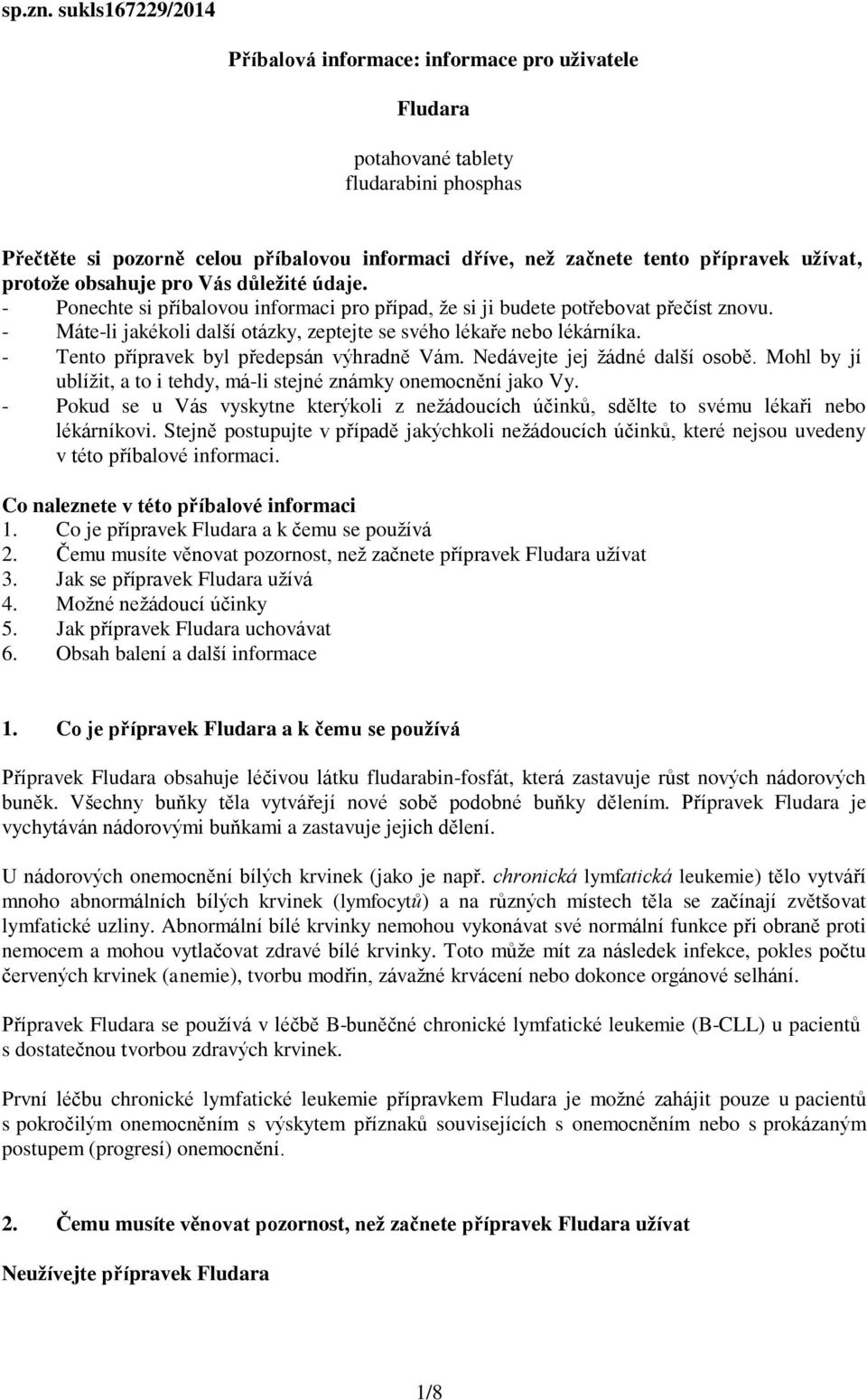 protože obsahuje pro Vás důležité údaje. - Ponechte si příbalovou informaci pro případ, že si ji budete potřebovat přečíst znovu.