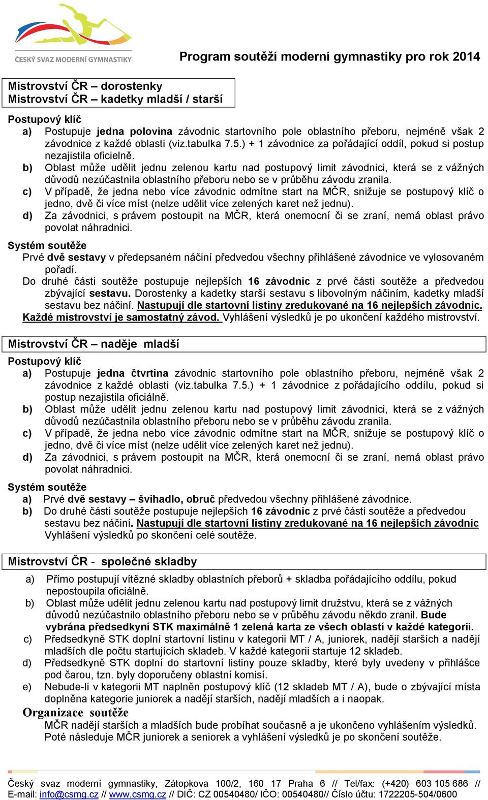 b) Oblast může udělit jednu zelenou kartu nad postupový limit závodnici, která se z vážných důvodů nezúčastnila oblastního přeboru nebo se v průběhu závodu zranila.