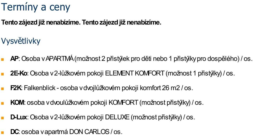 Vysvětlivky AP: Osoba v APARTMÁ (možnost 2 přistýlek pro děti nebo 1 přistýlky pro dospělého) / os.