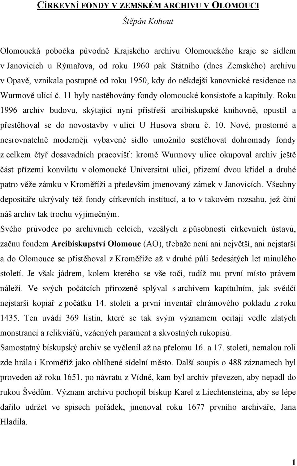 Roku 1996 archiv budovu, skýtající nyní přístřeší arcibiskupské knihovně, opustil a přestěhoval se do novostavby v ulici U Husova sboru č. 10.