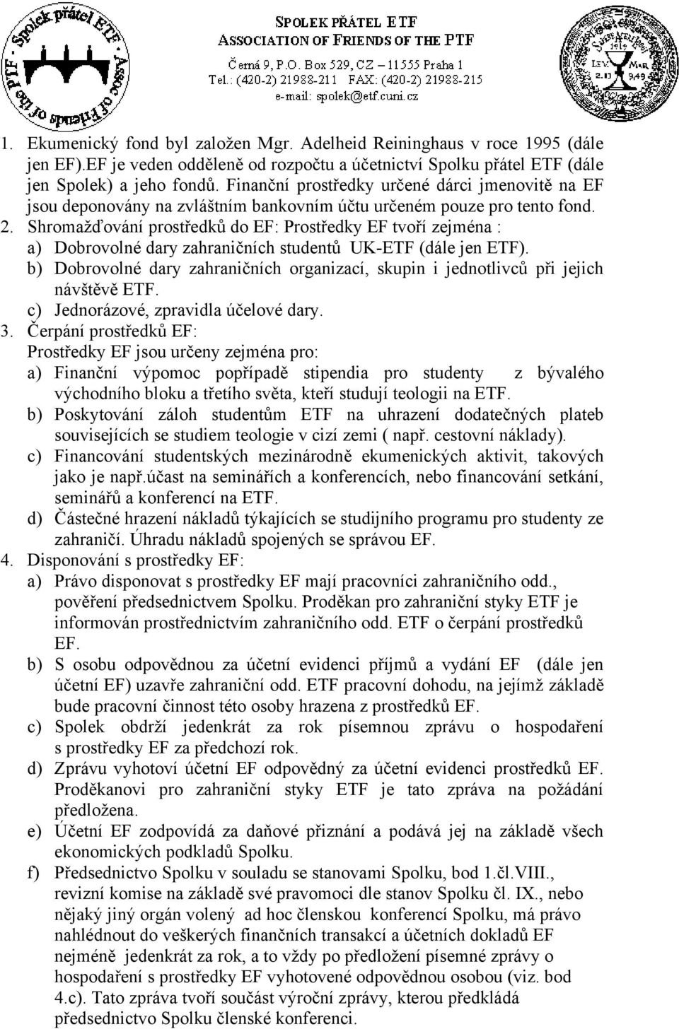 Shromažďování prostředků do EF: Prostředky EF tvoří zejména : a) Dobrovolné dary zahraničních studentů UK-ETF (dále jen ETF).