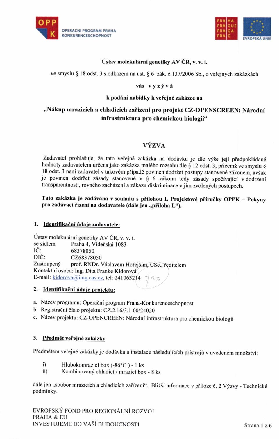 . vfzve, Zadavatel prohla5uje, Ze tato veiejn6 zaktzka na doddvku je dle vjse jeji piedpokladan hodnoty adavatelem urdenajako zakdzka malcho rozsahu dle $ l2 odst. 3, piidemz ve smyslu $ l8 odst.