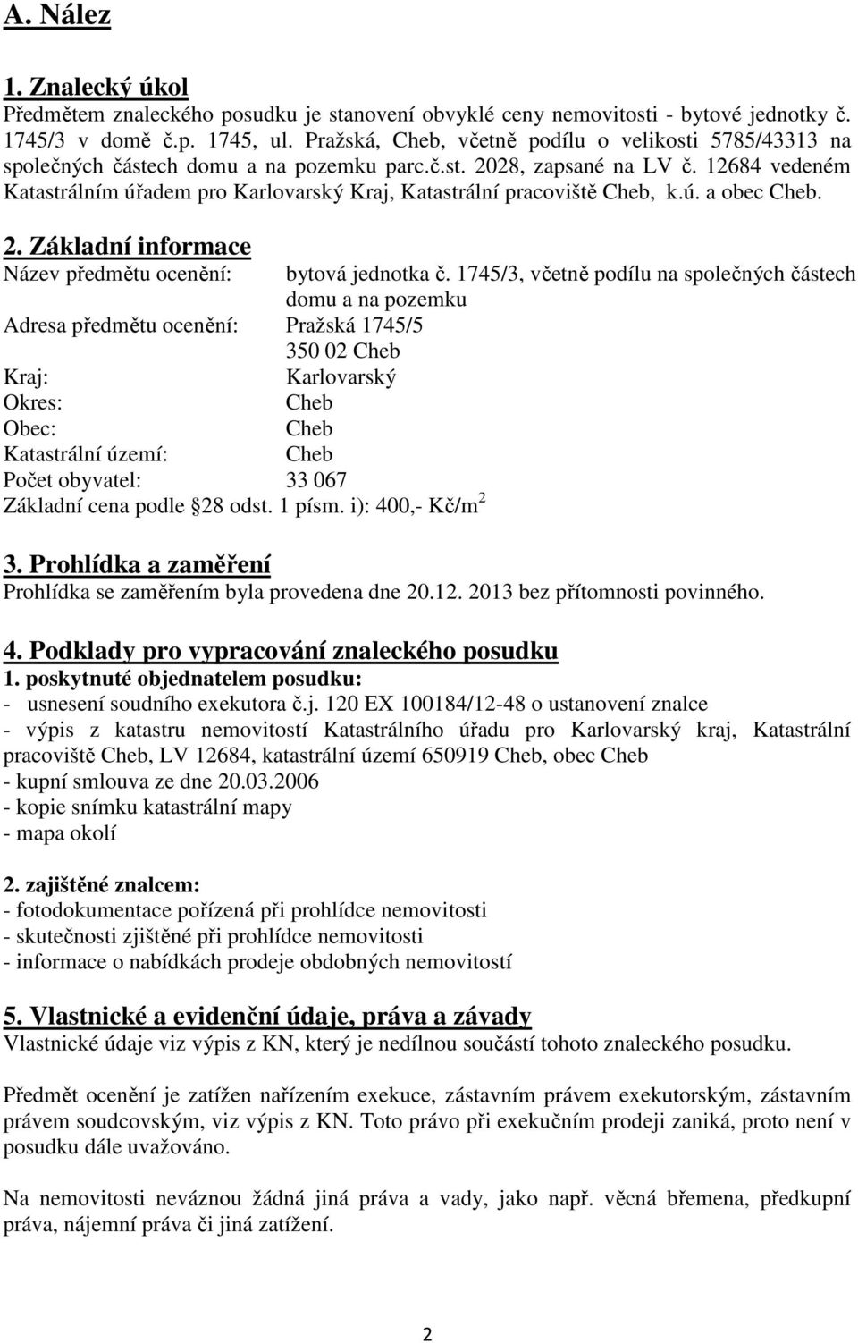 12684 vedeném Katastrálním úřadem pro Karlovarský Kraj, Katastrální pracoviště Cheb, k.ú. a obec Cheb. 2.