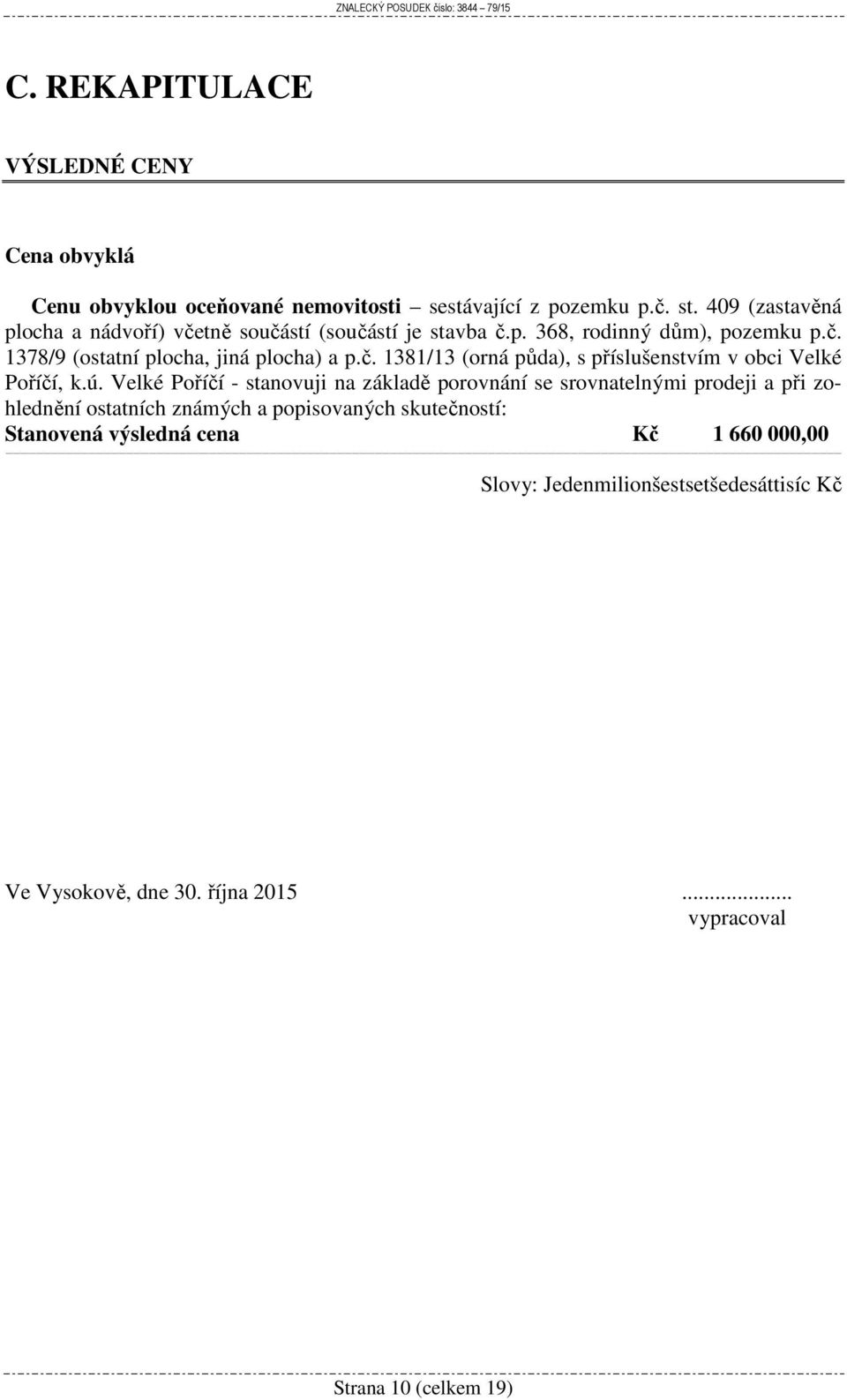ú. Velké Poříčí - stanovuji na základě porovnání se srovnatelnými prodeji a při zohlednění ostatních známých a popisovaných skutečností: Stanovená