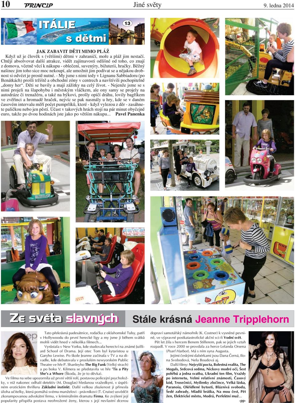 Běžný našinec jim toho sice moc nekoupí, ale umožnit jim podívat se a nějakou drobnost si odvézt je prostě nutné.