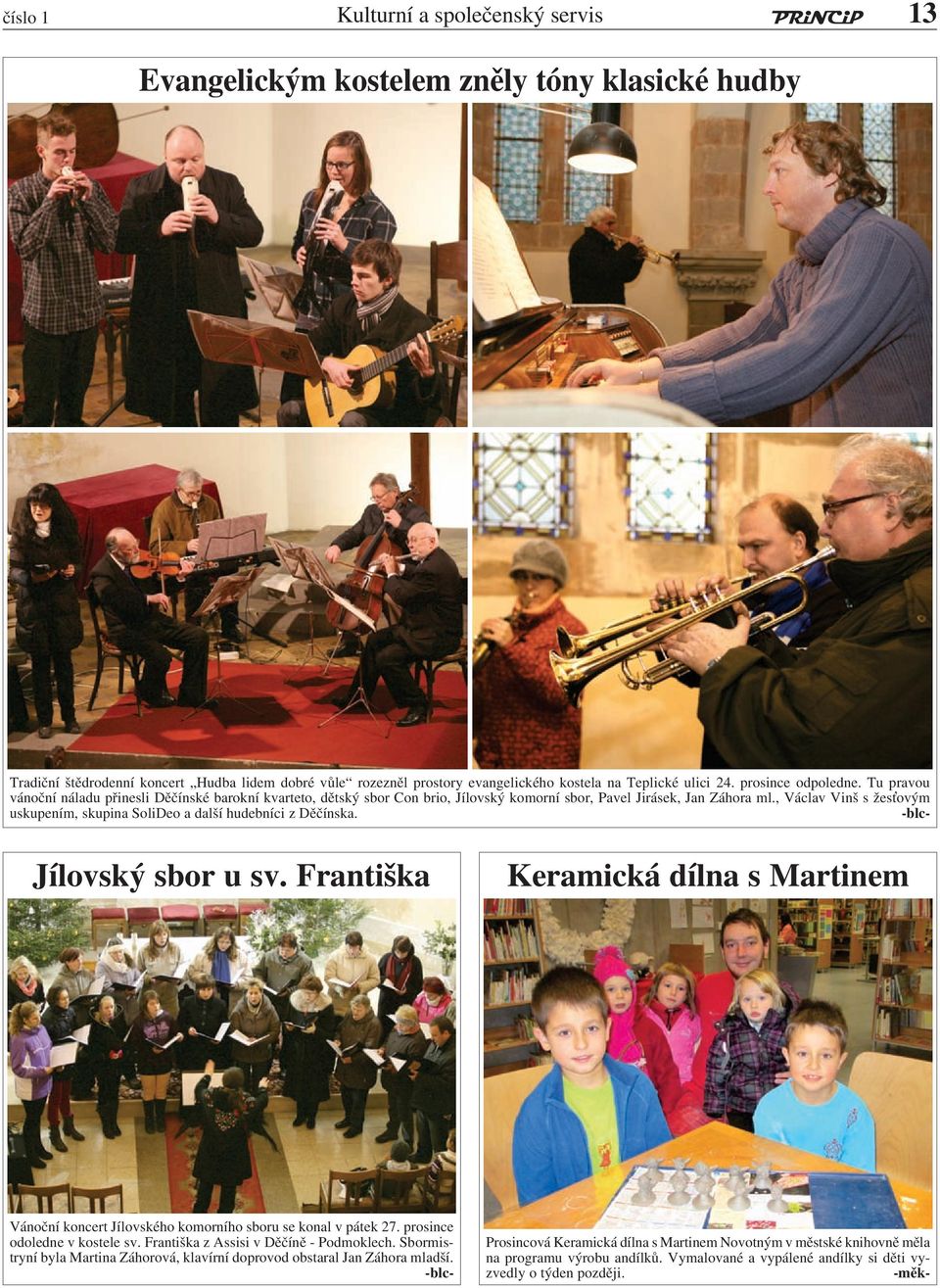 , Václav Vinš s žes ovým uskupením, skupina SoliDeo a další hudebníci z Děčínska. -blc- Jílovský sbor u sv.