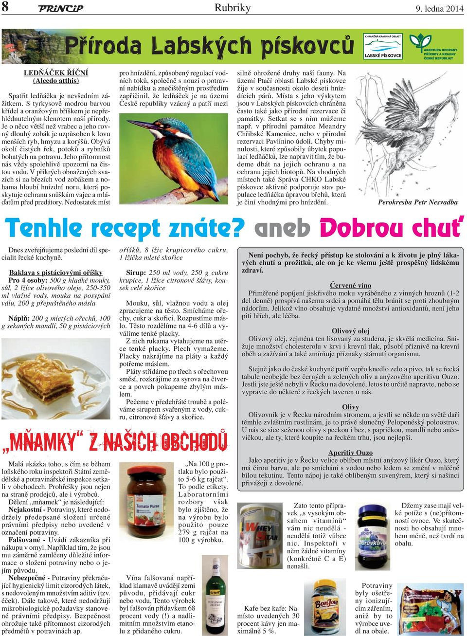Jeho přítomnost nás vždy spolehlivě upozorní na čistou vodu.