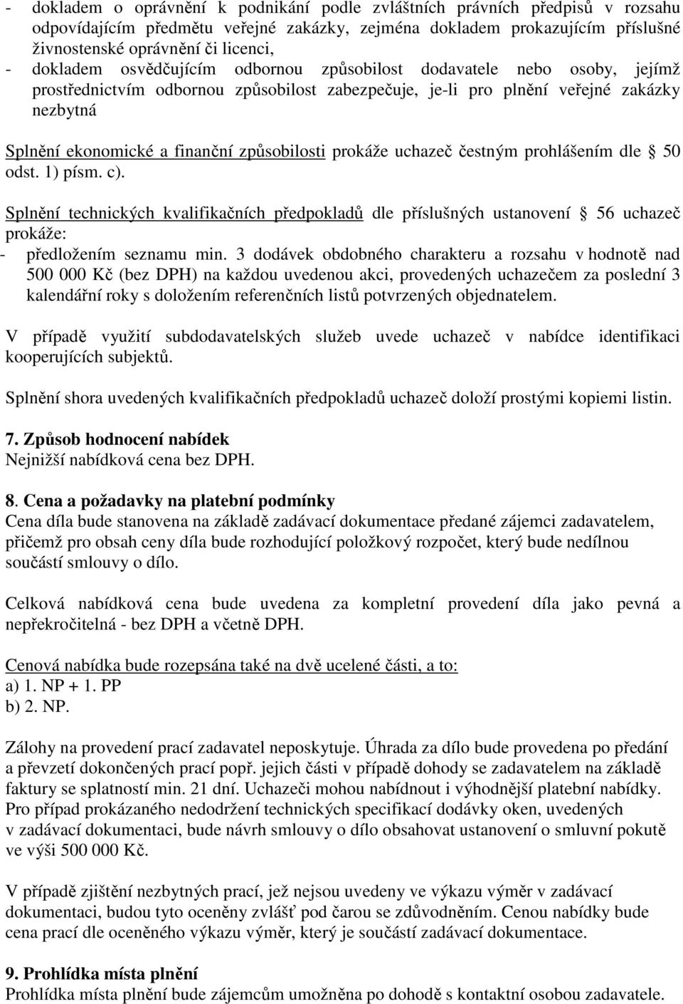 způsobilosti prokáže uchazeč čestným prohlášením dle 50 odst. 1) písm. c). Splnění technických kvalifikačních předpokladů dle příslušných ustanovení 56 uchazeč prokáže: - předložením seznamu min.