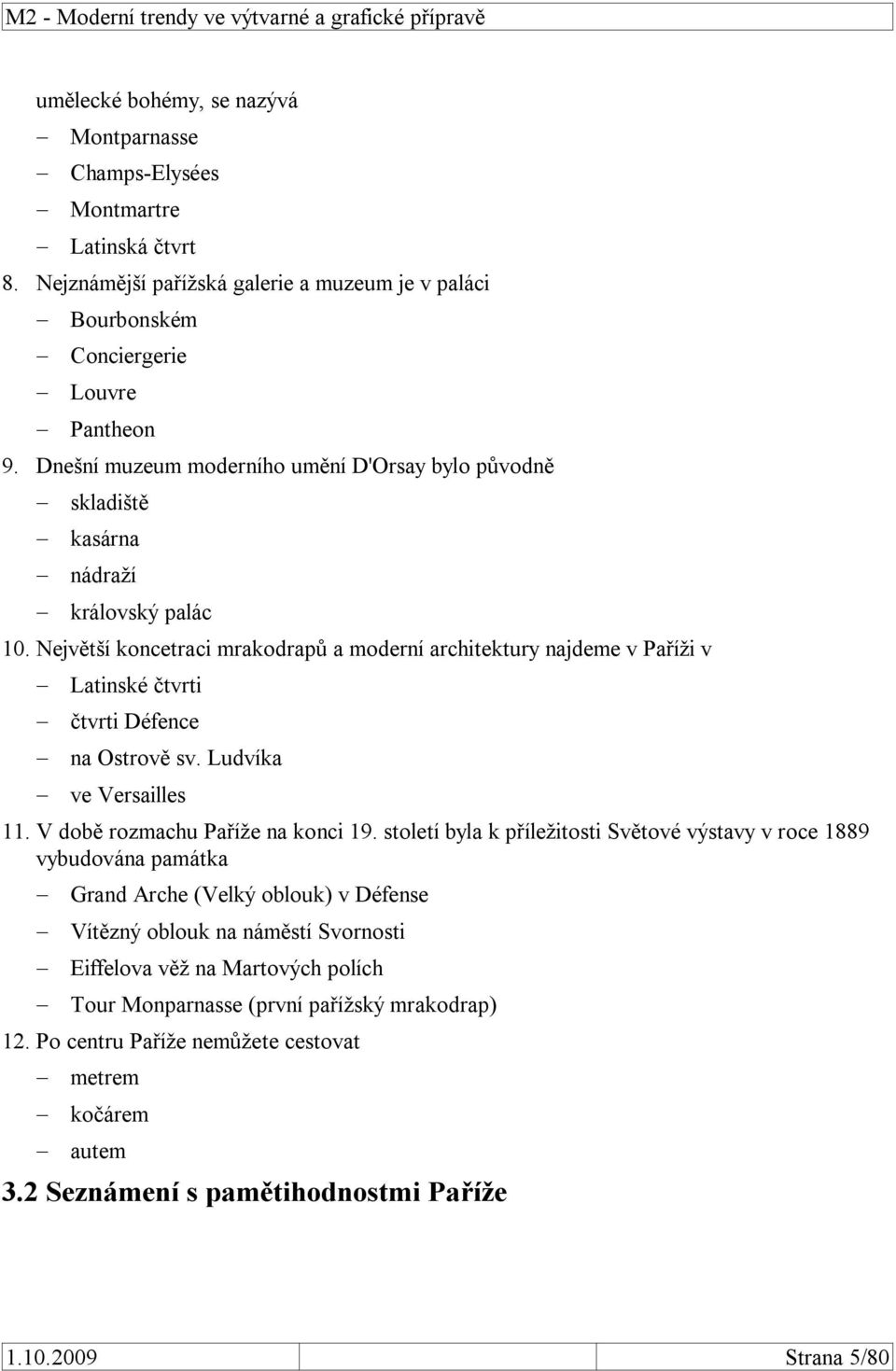 Největší koncetraci mrakodrapů a moderní architektury najdeme v Paříži v Latinské čtvrti čtvrti Défence na Ostrově sv. Ludvíka ve Versailles 11. V době rozmachu Paříže na konci 19.