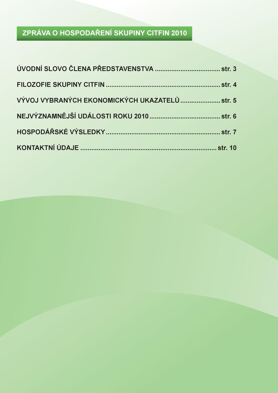 .. str. 5 NEJVÝZNAMNĚJŠÍ UDÁLOSTI ROKU 2010... str. 6 HOSPODÁŘSKÉ VÝSLEDKY.