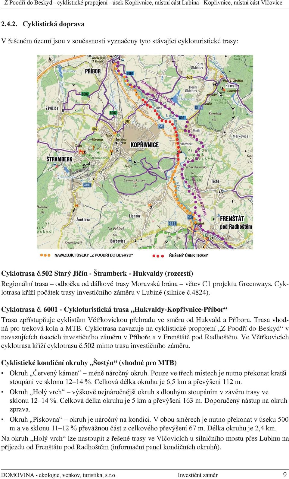502 Starý Jičín - Štramberk - Hukvaldy (rozcestí) Regionální trasa odbočka od dálkové trasy Moravská brána větev C1 projektu Greenways.