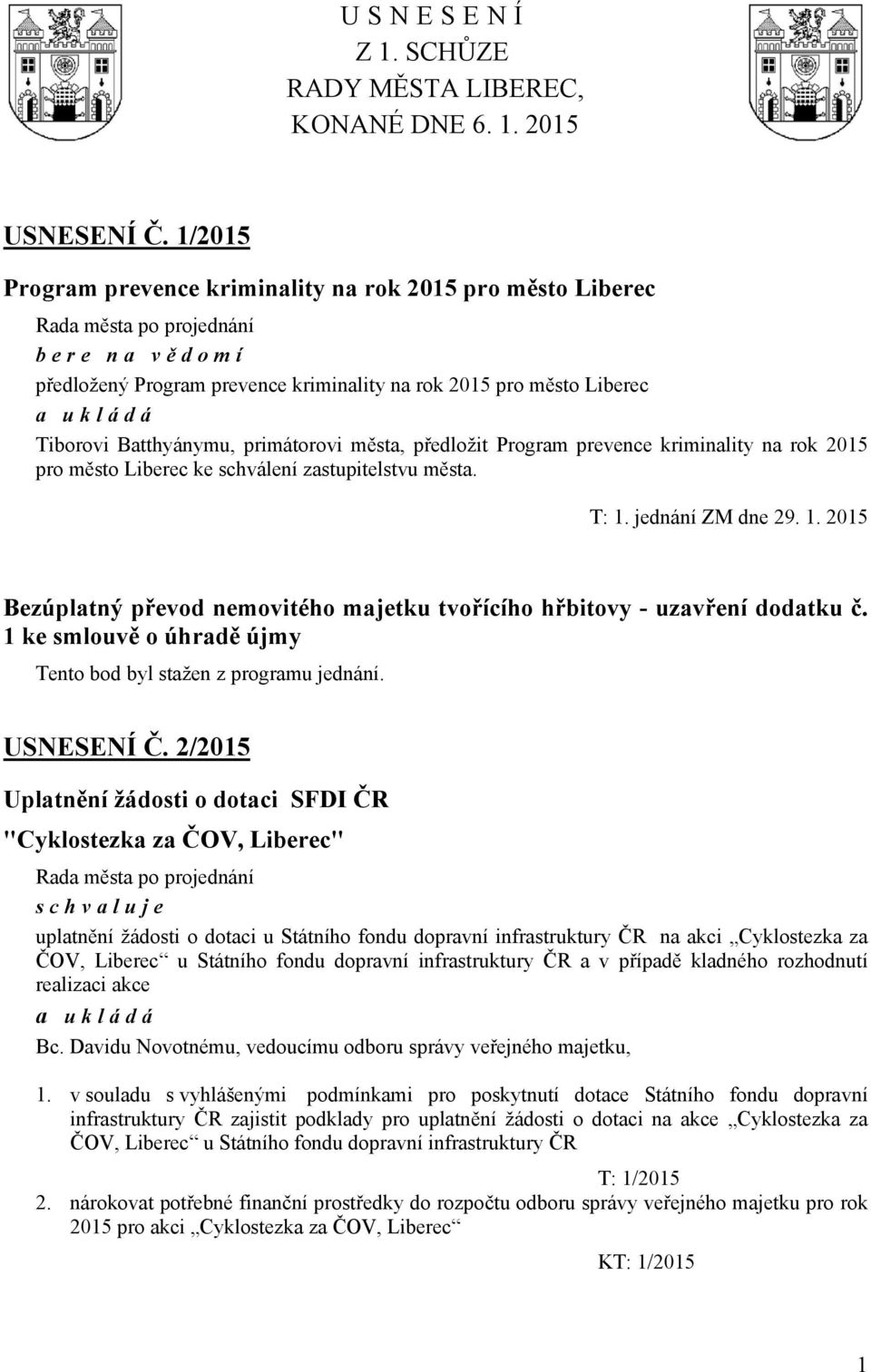 předložit Program prevence kriminality na rok 2015 pro město Liberec ke schválení zastupitelstvu města. T: 1. jednání ZM dne 29. 1. 2015 Bezúplatný převod nemovitého majetku tvořícího hřbitovy - uzavření dodatku č.