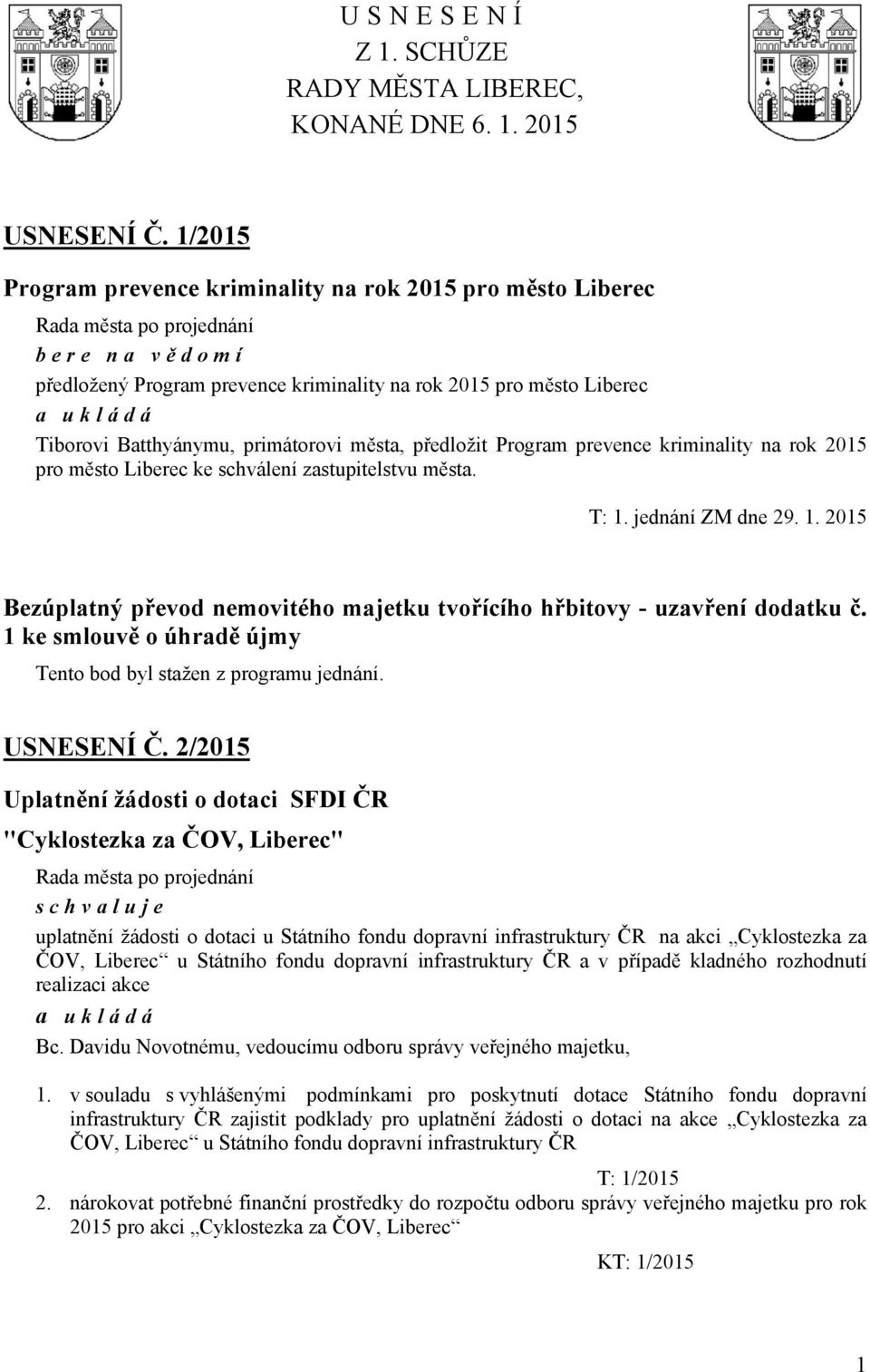 předložit Program prevence kriminality na rok 2015 pro město Liberec ke schválení zastupitelstvu města. T: 1. jednání ZM dne 29. 1. 2015 Bezúplatný převod nemovitého majetku tvořícího hřbitovy - uzavření dodatku č.