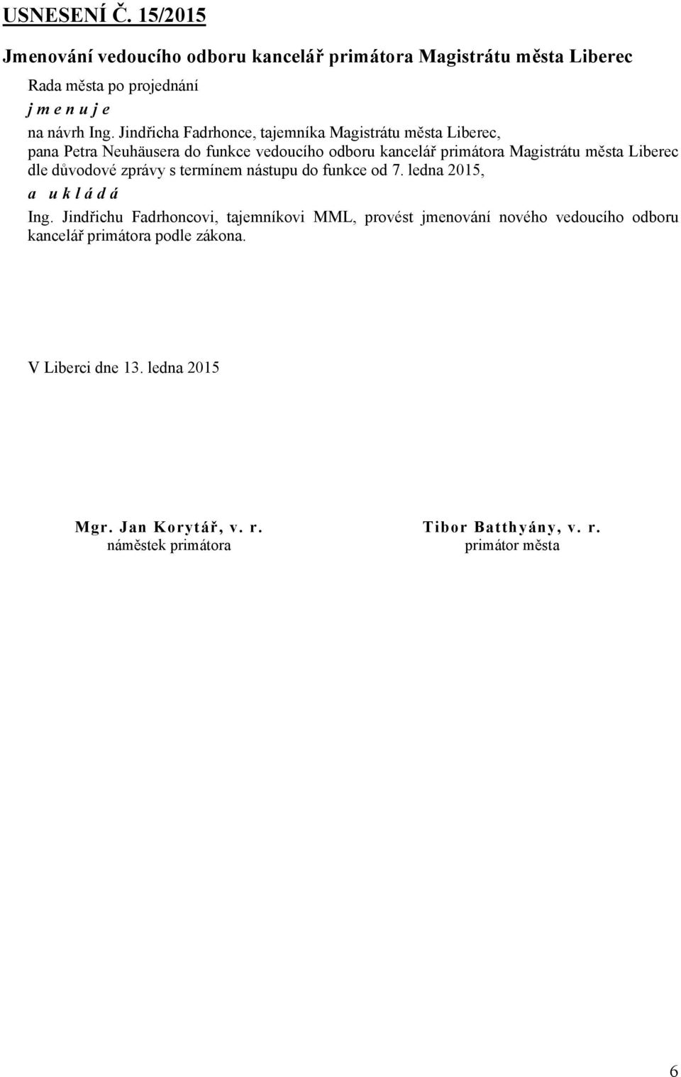 města Liberec dle důvodové zprávy s termínem nástupu do funkce od 7. ledna 2015, Ing.