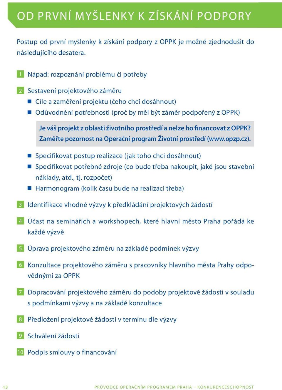 oblasti životního prostředí a nelze ho financovat z OPPK? Zaměřte pozornost na Operační program Životní prostředí (www.opzp.cz).