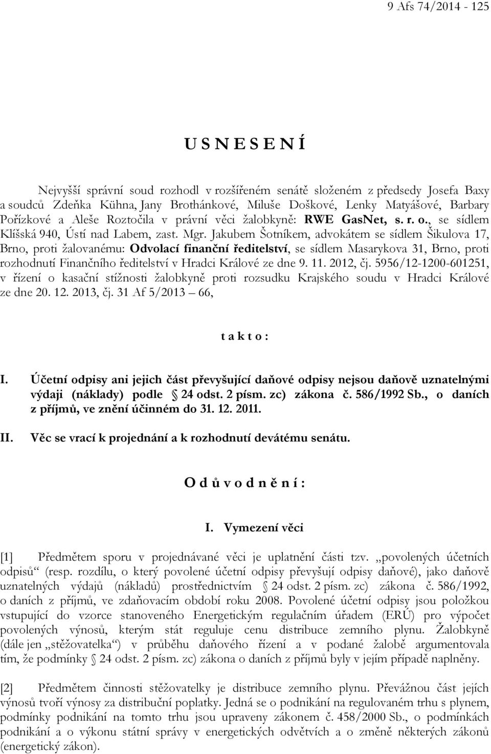 Jakubem Šotníkem, advokátem se sídlem Šikulova 17, Brno, proti žalovanému: Odvolací finanční ředitelství, se sídlem Masarykova 31, Brno, proti rozhodnutí Finančního ředitelství v Hradci Králové ze