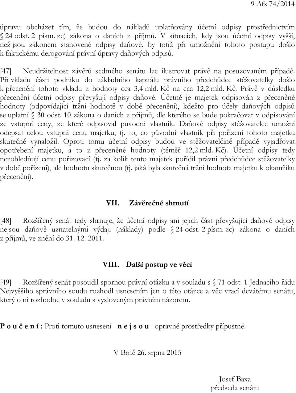 [47] Neudržitelnost závěrů sedmého senátu lze ilustrovat právě na posuzovaném případě.