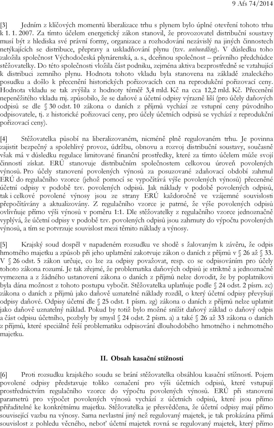 distribuce, přepravy a uskladňování plynu (tzv. unbundling). V důsledku toho založila společnost Východočeská plynárenská, a. s., dceřinou společnost právního předchůdce stěžovatelky.