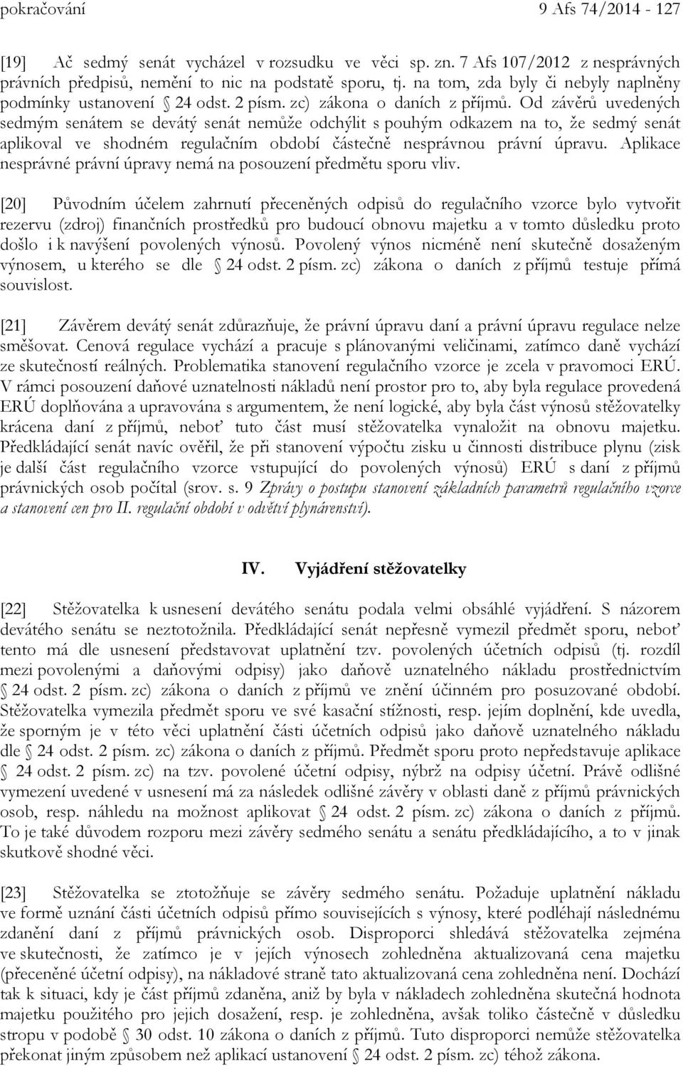 Od závěrů uvedených sedmým senátem se devátý senát nemůže odchýlit s pouhým odkazem na to, že sedmý senát aplikoval ve shodném regulačním období částečně nesprávnou právní úpravu.