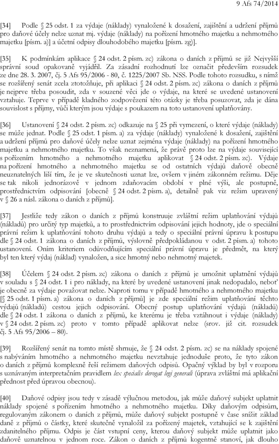 zc) zákona o daních z příjmů se již Nejvyšší správní soud opakovaně vyjádřil. Za zásadní rozhodnutí lze označit především rozsudek ze dne 28. 3. 2007, čj. 5 Afs 95/2006-80, č. 1225/2007 Sb. NSS.