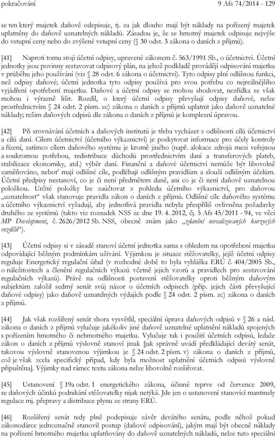 563/1991 Sb., o účetnictví. Účetní jednotky jsou povinny sestavovat odpisový plán, na jehož podkladě provádějí odpisování majetku v průběhu jeho používání (viz 28 odst. 6 zákona o účetnictví).