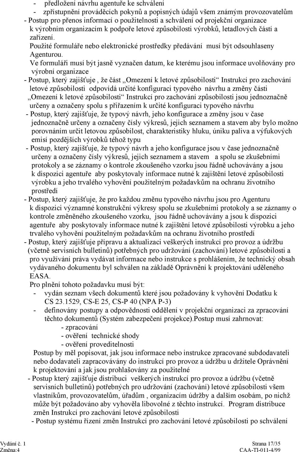 Ve formuláři musí být jasně vyznačen datum, ke kterému jsou informace uvolňovány pro výrobní organizace - Postup, který zajišťuje, že část Omezení k letové způsobilosti Instrukcí pro zachování letové