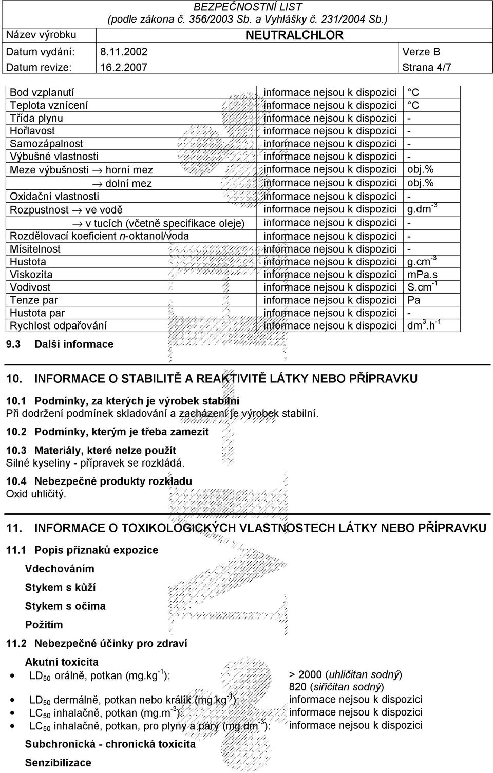 Samozápalnost informace nejsou k dispozici - Výbušné vlastnosti informace nejsou k dispozici - Meze výbušnosti horní mez informace nejsou k dispozici obj.% dolní mez informace nejsou k dispozici obj.