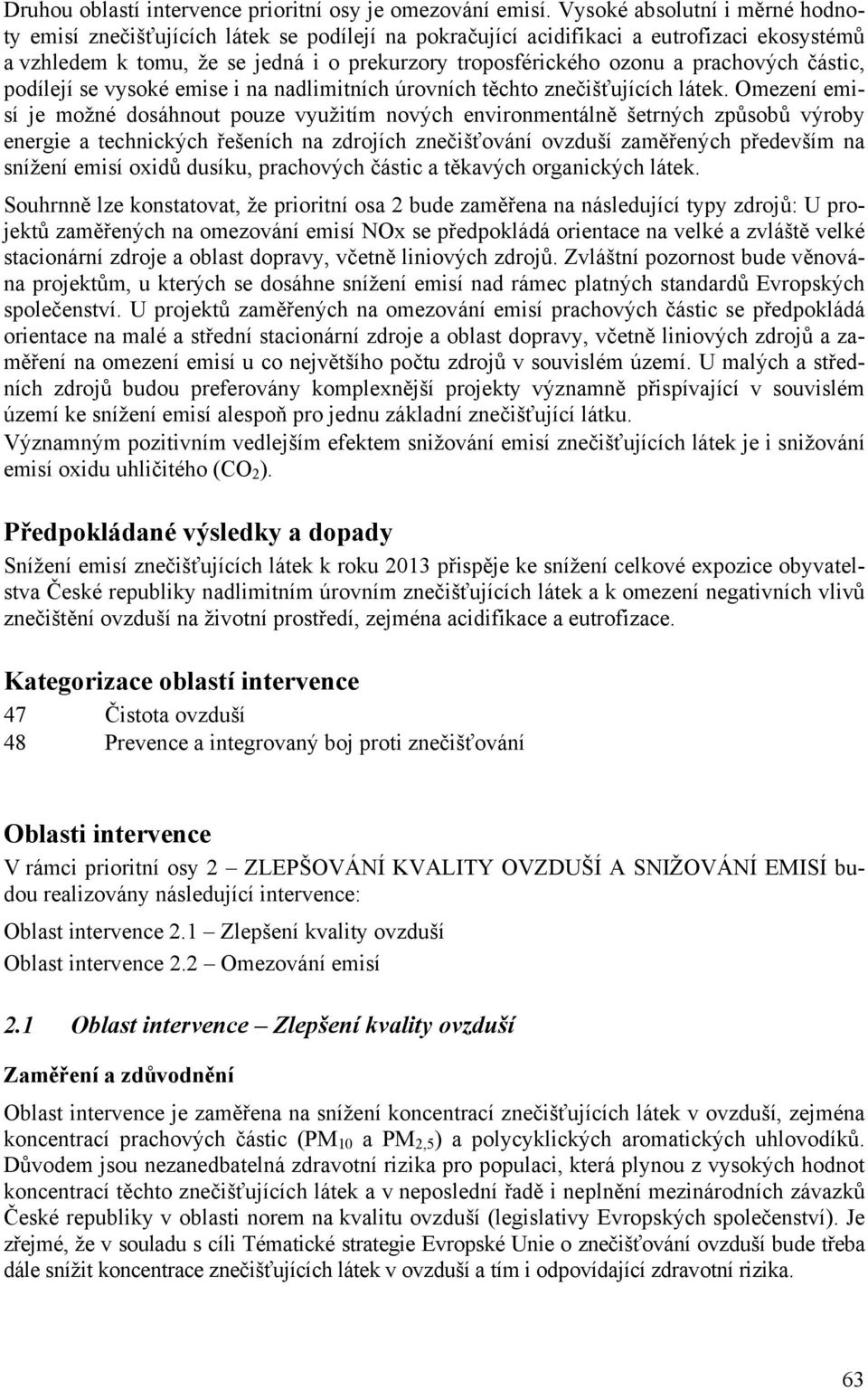 prachových částic, podílejí se vysoké emise i na nadlimitních úrovních těchto znečišťujících látek.