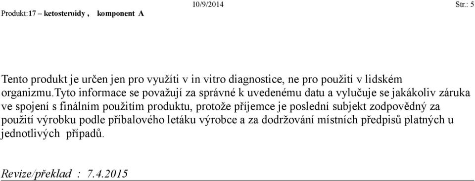 tyto informace se považují za správné k uvedenému datu a vylučuje se jakákoliv záruka ve spojení s finálním