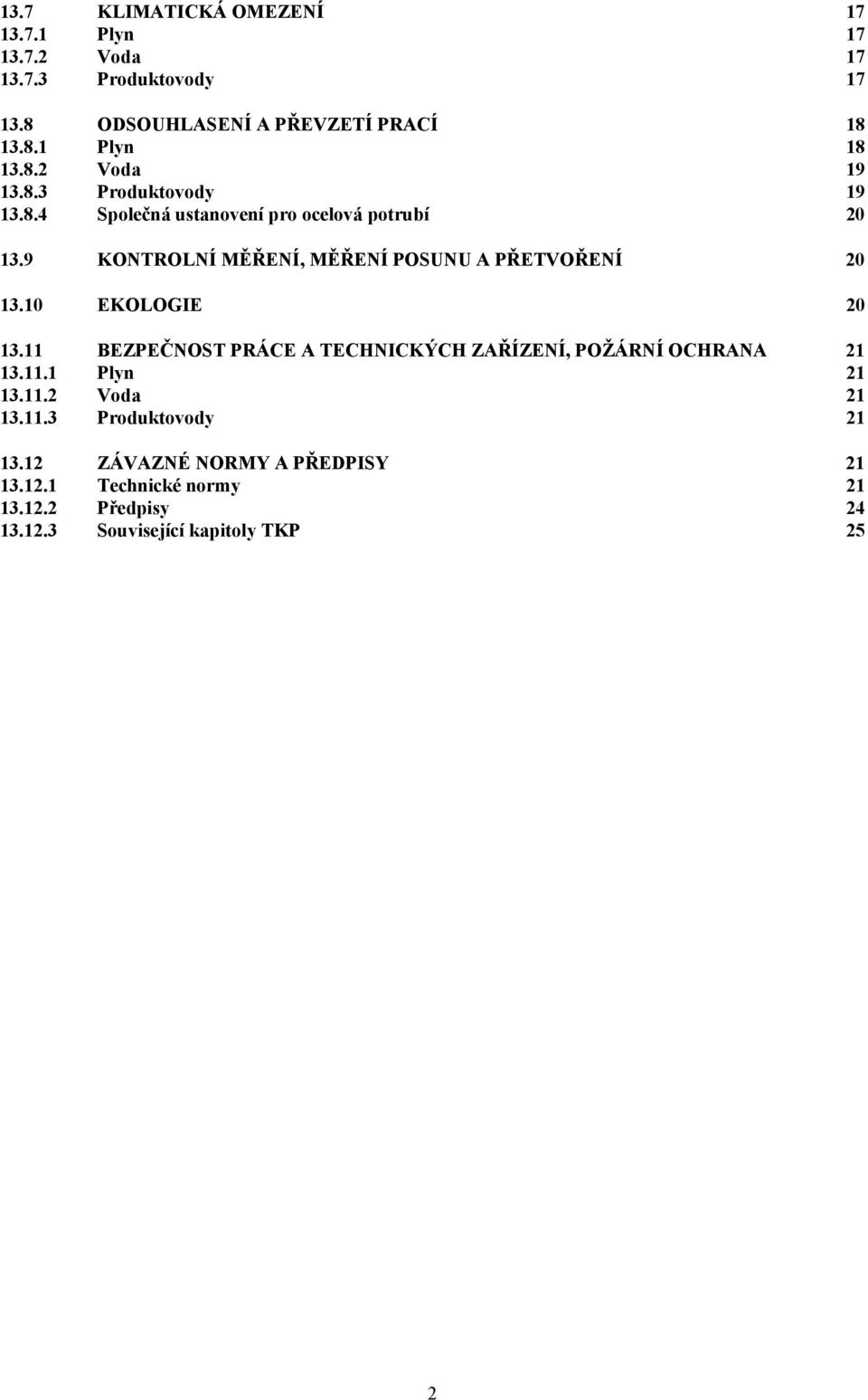 9 KONTROLNÍ MĚŘENÍ, MĚŘENÍ POSUNU A PŘETVOŘENÍ 20 13.10 EKOLOGIE 20 13.