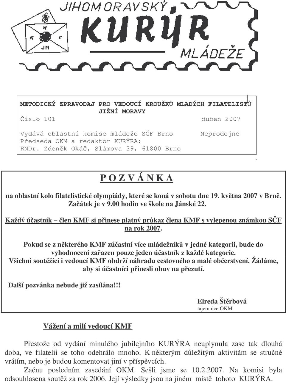 Každý úastník len KMF si pinese platný prkaz lena KMF s vylepenou známkou SF na rok 2007.