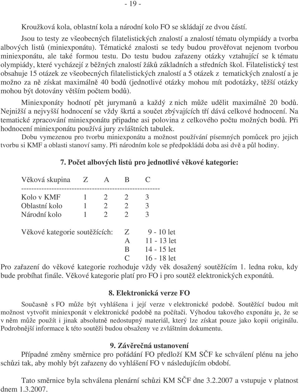 Tématické znalosti se tedy budou provovat nejenom tvorbou miniexponátu, ale také formou testu.