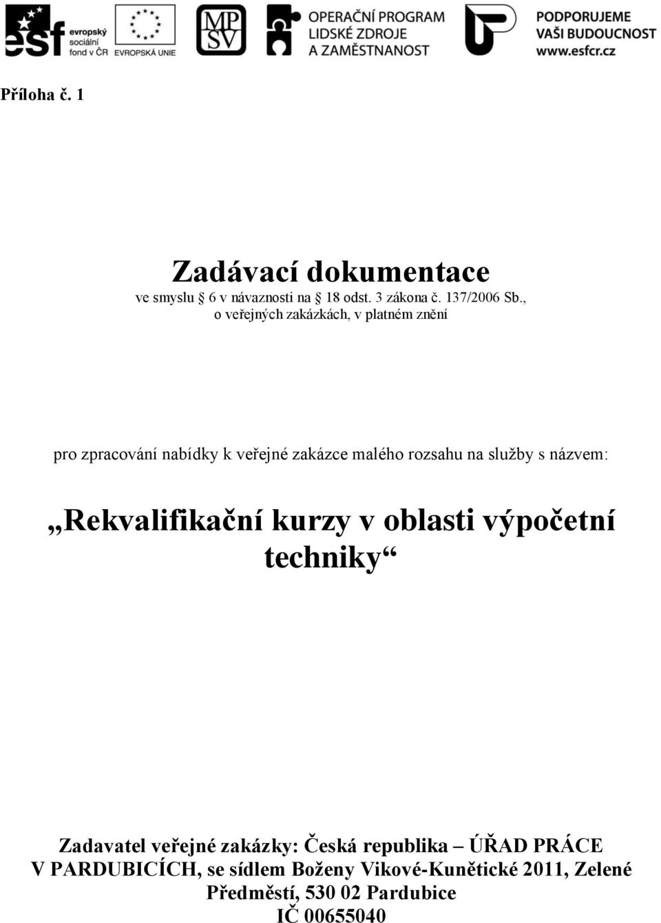 služby s názvem: Rekvalifikační kurzy v oblasti výpočetní techniky Zadavatel veřejné zakázky: Česká