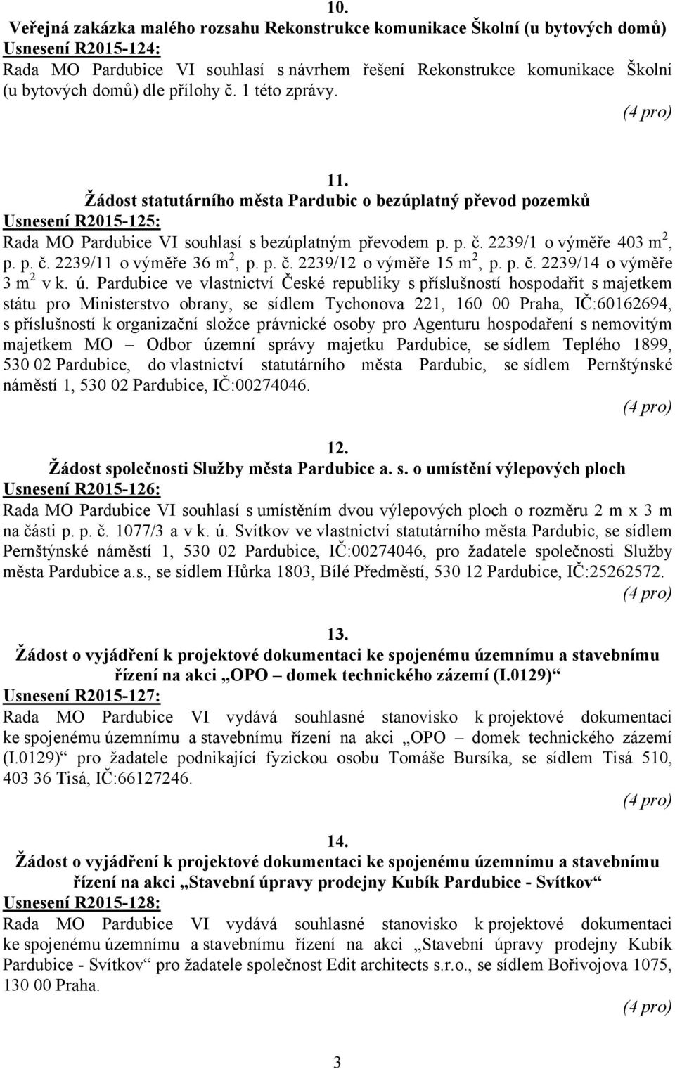 p. č. 2239/12 o výměře 15 m 2, p. p. č. 2239/14 o výměře 3 m 2 v k. ú.