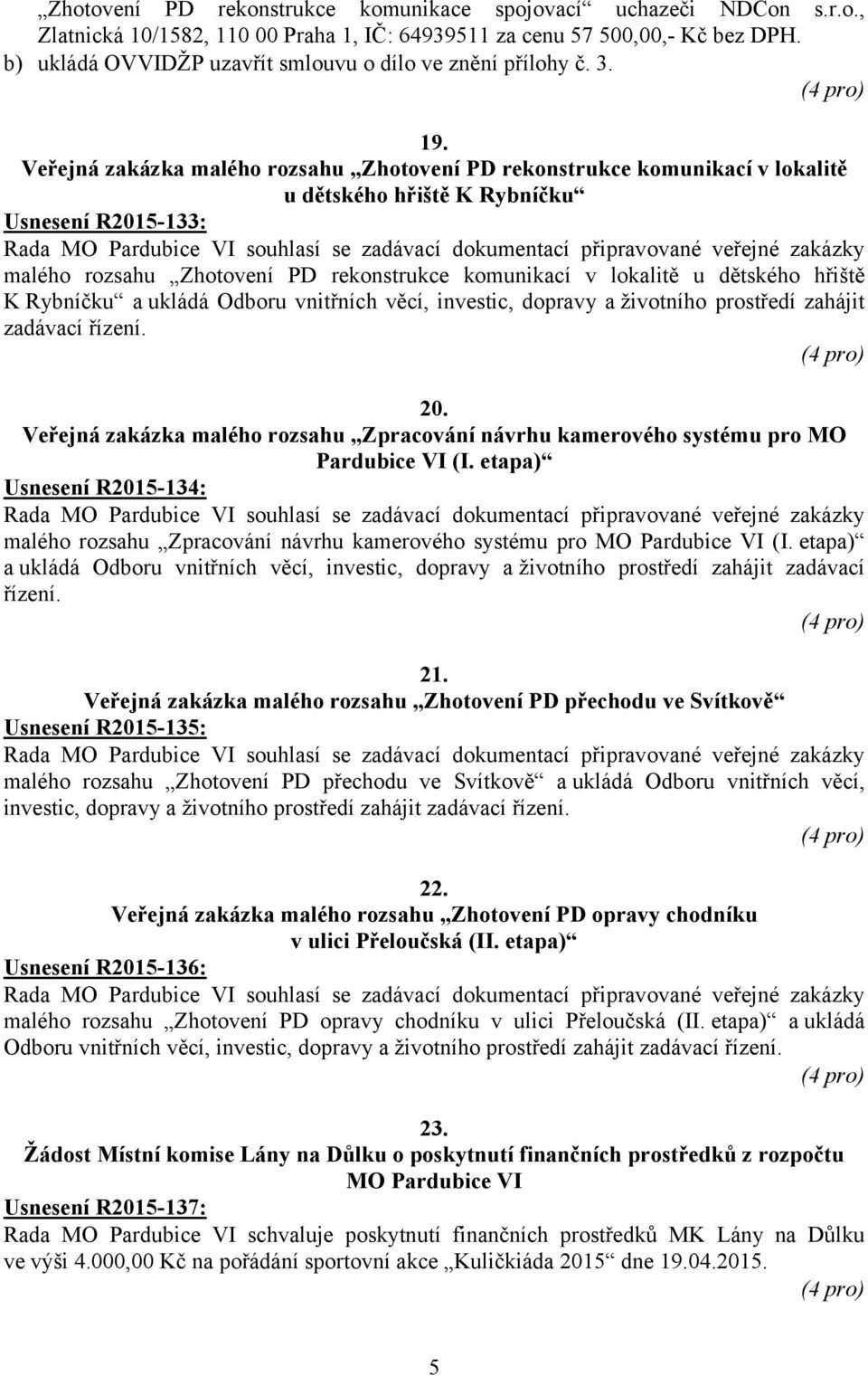 Veřejná zakázka malého rozsahu Zhotovení PD rekonstrukce komunikací v lokalitě u dětského hřiště K Rybníčku Usnesení R2015-133: malého rozsahu Zhotovení PD rekonstrukce komunikací v lokalitě u