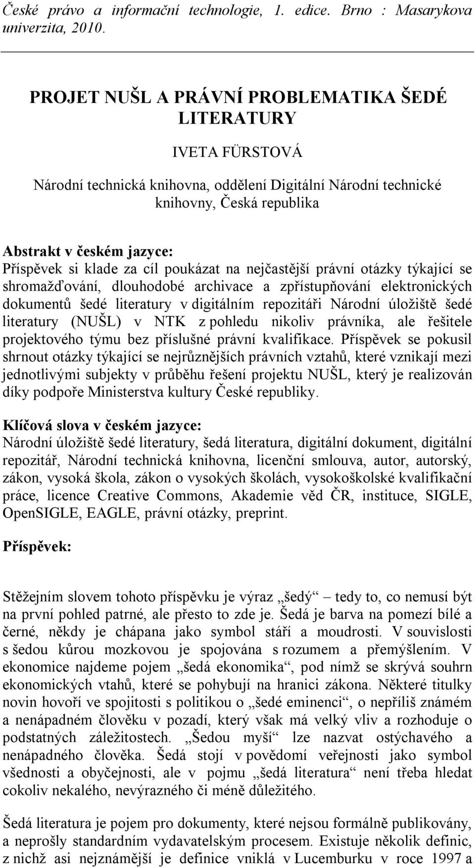 šedé literatury (NUŠL) v NTK z pohledu nikoliv právníka, ale řešitele projektového týmu bez příslušné právní kvalifikace.