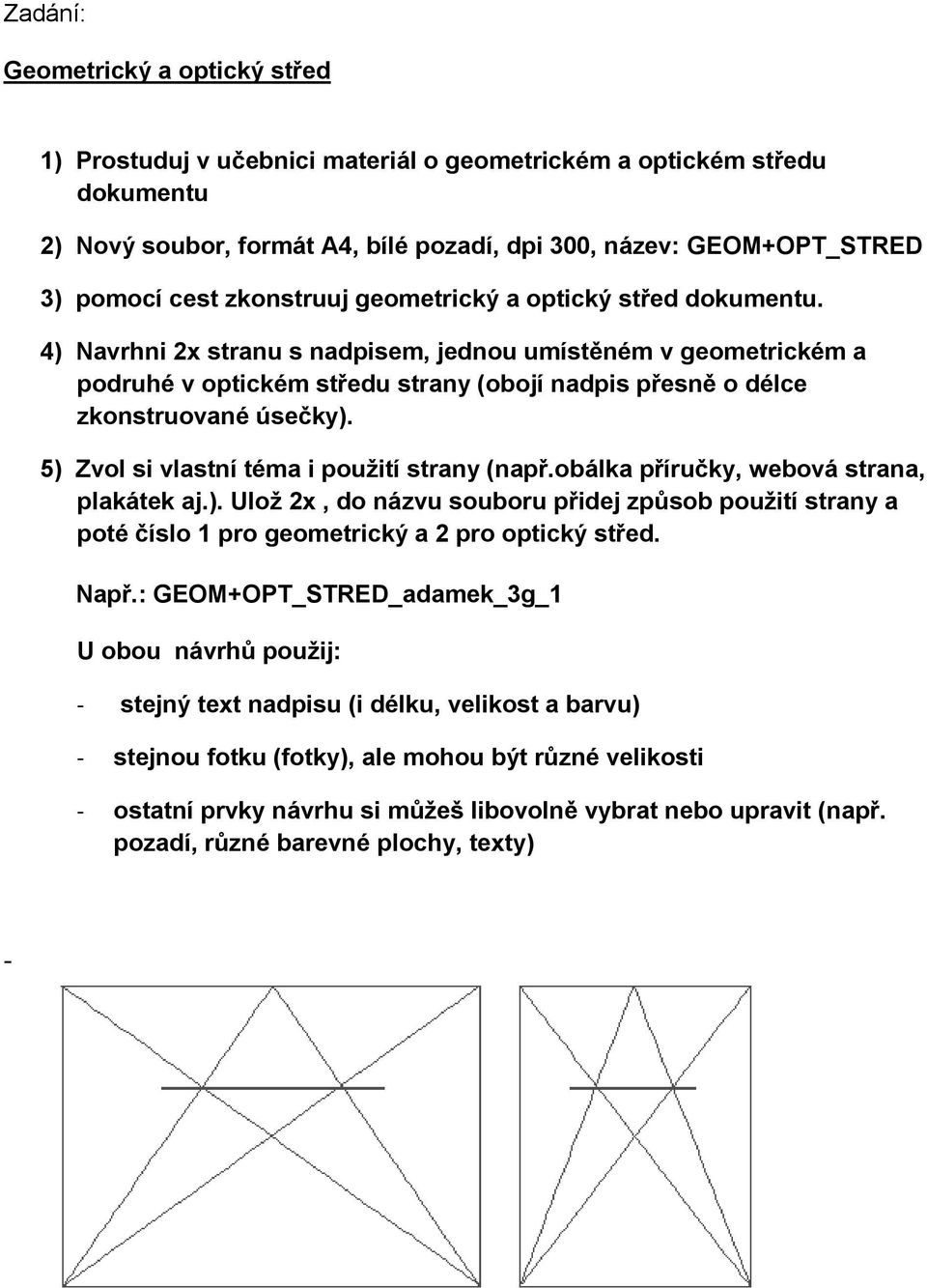 úsečky). plakátek aj.). Ulož 2x, do názvu souboru přidej způsob použití strany a poté číslo 1 pro geometrický a 2 pro optický střed.