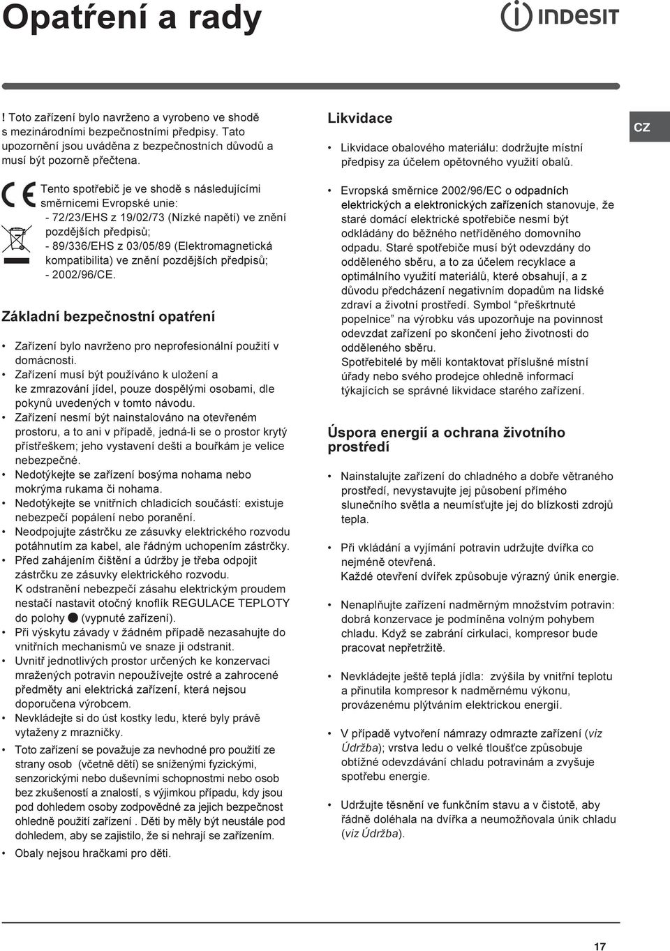 znìní pozdìjších pøedpisù; - 2002/96/CE. Základní bezpeènostní opatøení Zaøízení bylo navrženo pro neprofesionální použití v domácnosti.