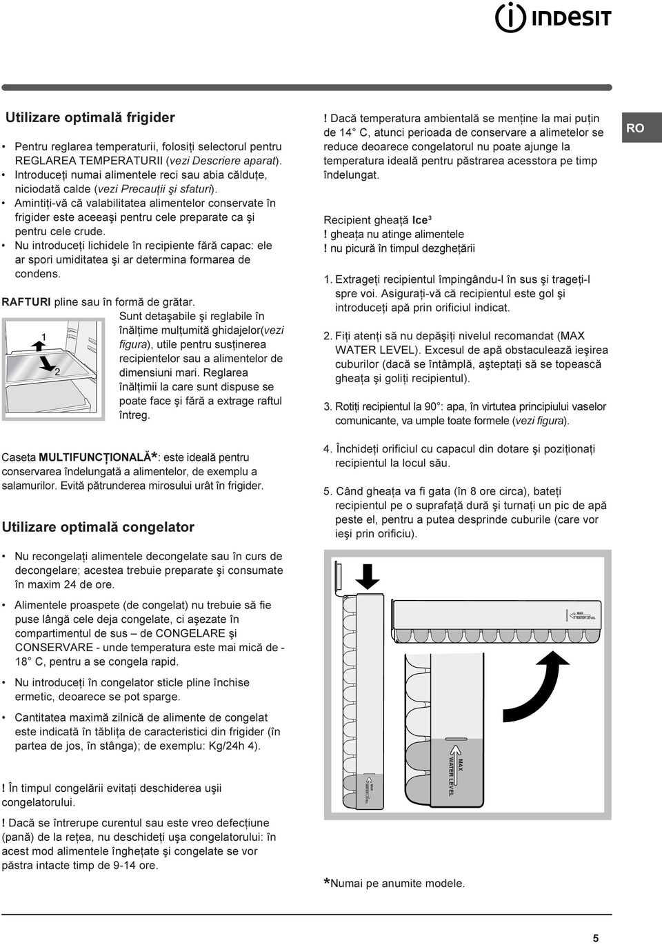 Amintiþi-vã cã valabilitatea alimentelor conservate în frigider este aceeaºi pentru cele preparate ca ºi pentru cele crude.