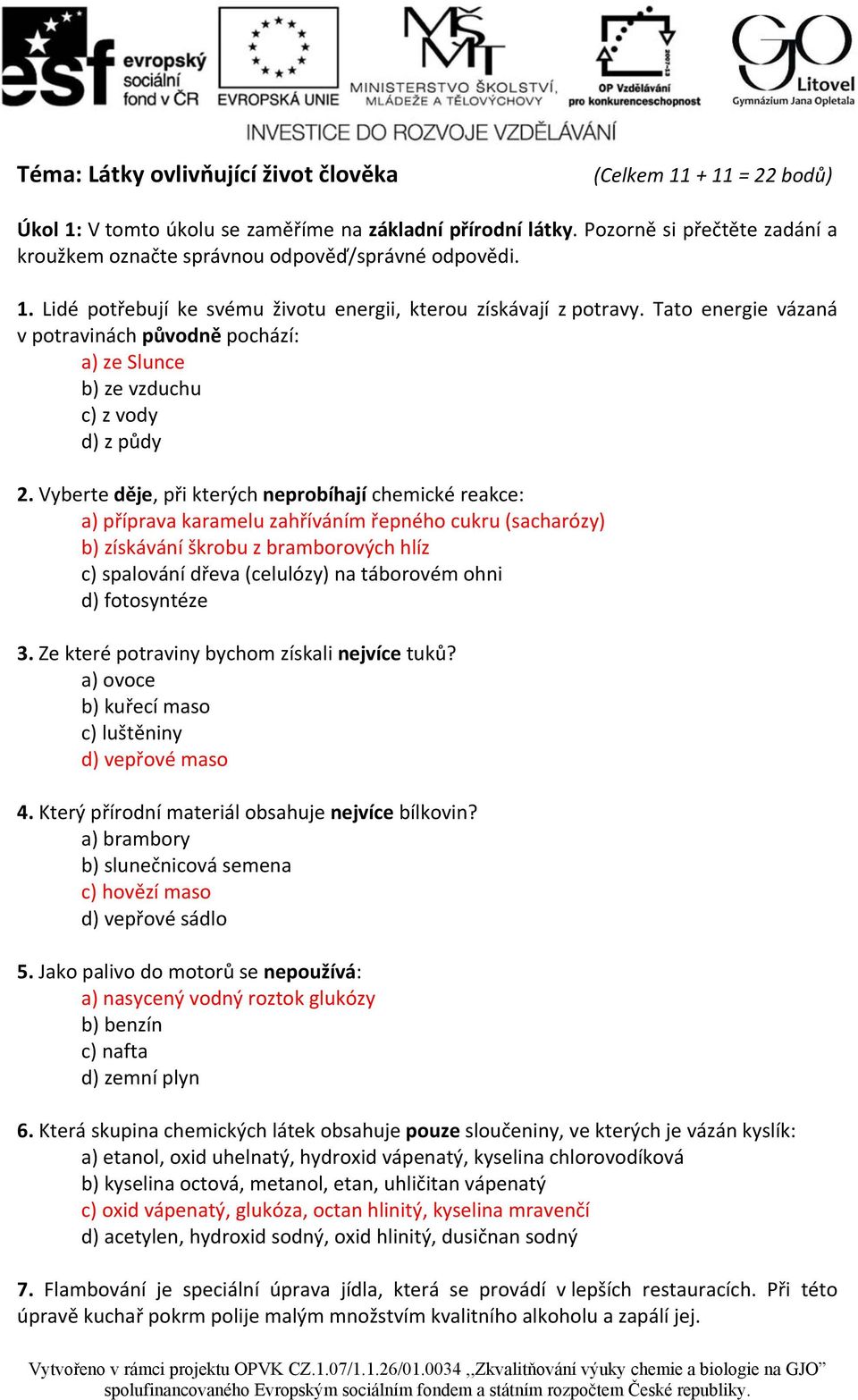 Tato energie vázaná v potravinách původně pochází: a) ze Slunce b) ze vzduchu c) z vody d) z půdy 2.