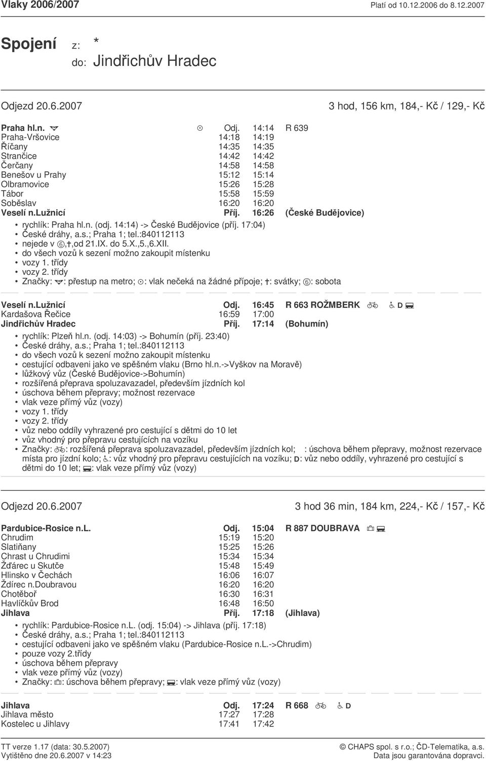 lužnicí Píj. 16:26 (eské Budjovice) rychlík: Praha hl.n. (odj. 14:14) -> eské Budjovice (píj. 17:04) nejede v,,od 21.IX. do 5.X.,5.,6.XII.