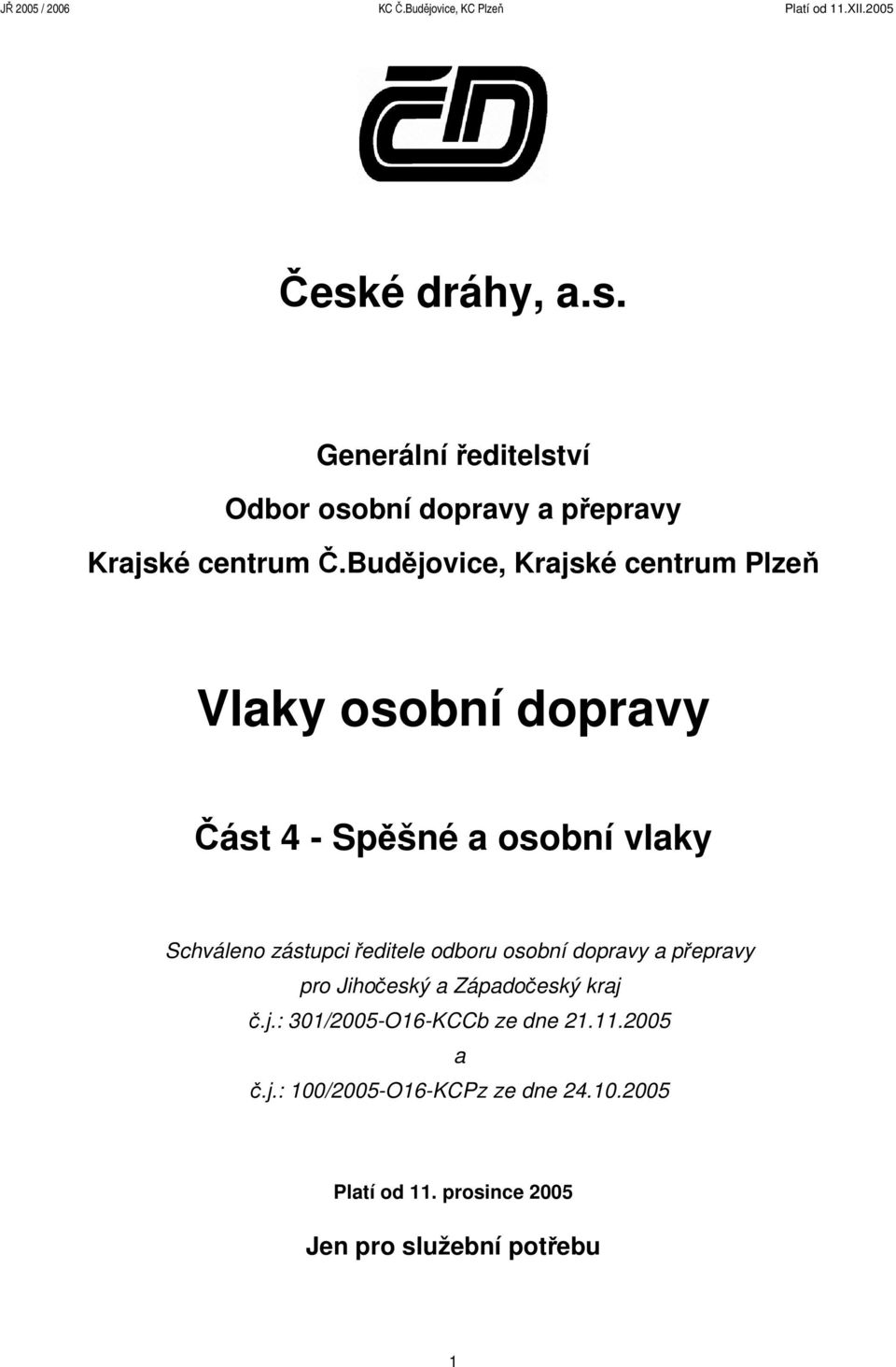 Budějovice, Krajské centrum Plzeň Vlaky osobní dopravy Část 4 - Spěšné a osobní vlaky Schváleno zástupci ředitele
