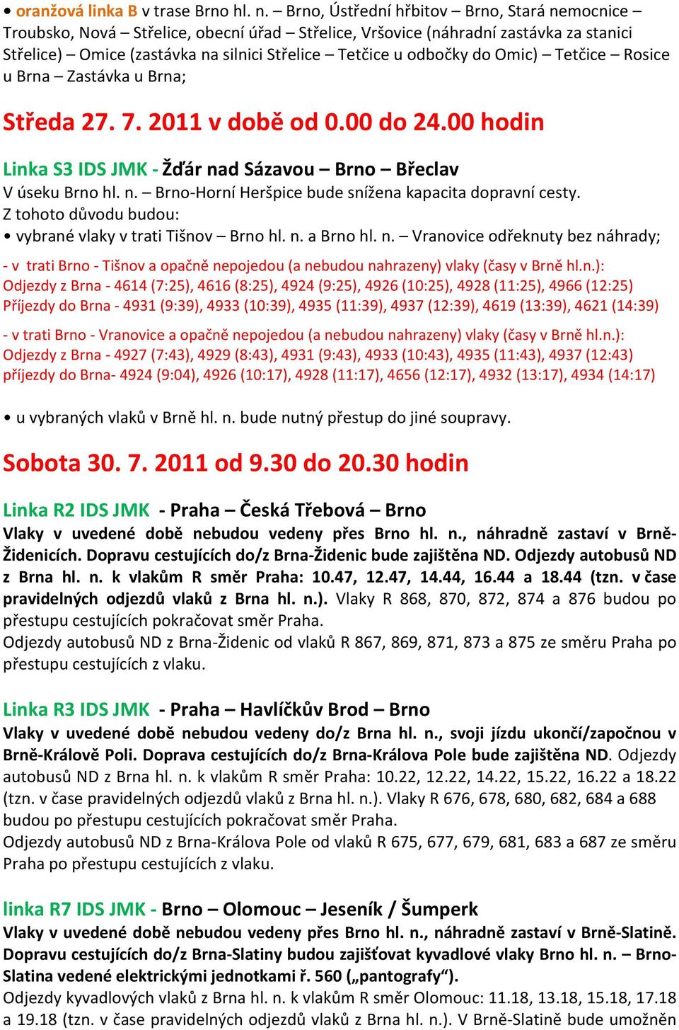 Omic) Tetčice Rosice u Brna Zastávka u Brna; Středa 27. 7. 2011 v době od 0.00 do 24.00 hodin V úseku Brno hl. n. Brno Horní Heršpice bude snížena kapacita dopravní cesty.