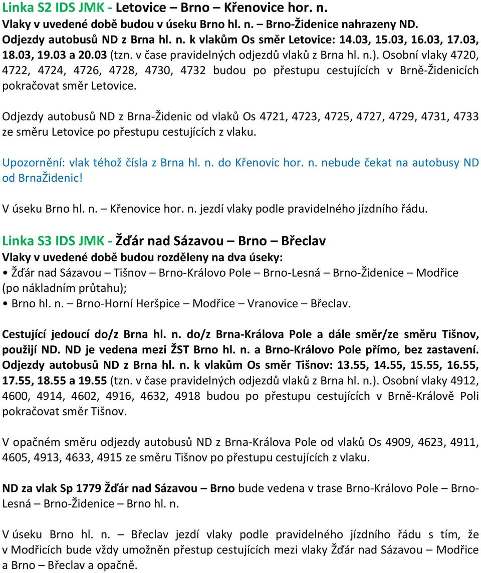 Osobní vlaky 4720, 4722, 4724, 4726, 4728, 4730, 4732 budou po přestupu cestujících v Brně Židenicích pokračovat směr Letovice.