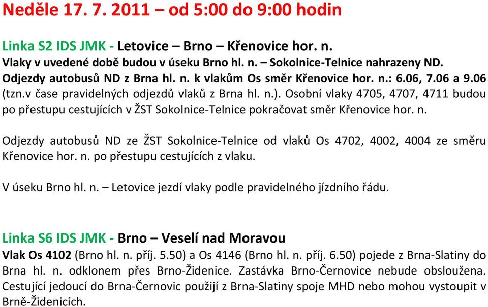 Osobní vlaky 4705, 4707, 4711 budou po přestupu cestujících v ŽST Sokolnice Telnice pokračovat směr Křenovice hor. n.