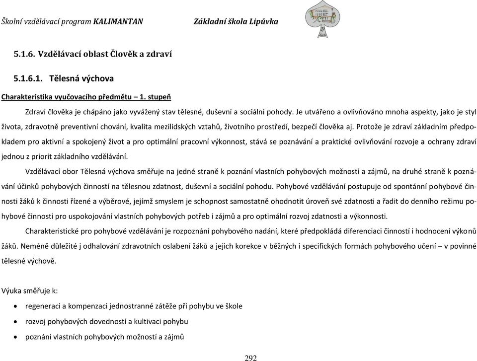 Protože je zdraví základním předpokladem pro aktivní a spokojený život a pro optimální pracovní výkonnost, stává se poznávání a praktické ovlivňování rozvoje a ochrany zdraví jednou z priorit