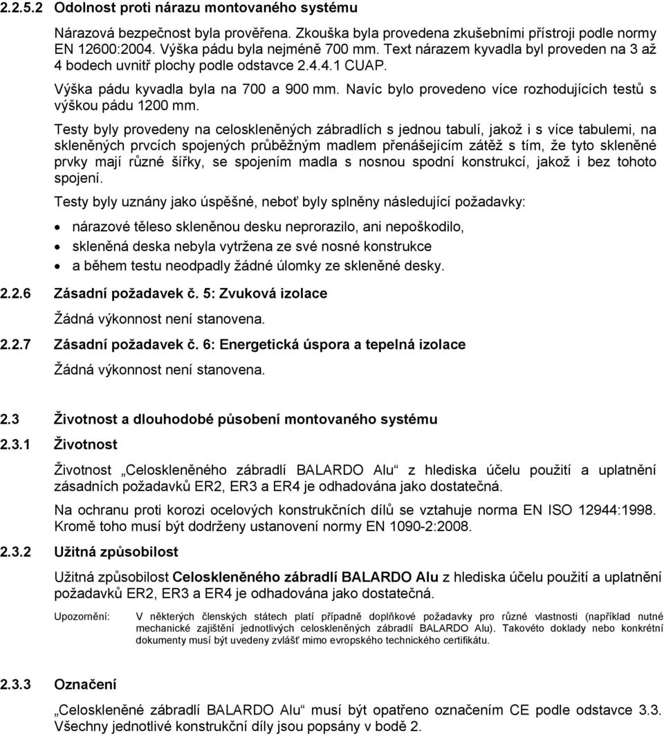 Navíc bylo provedeno více rozhodujících testů s výškou pádu 1200 mm.